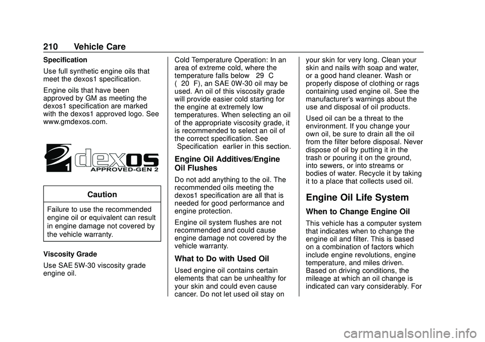 CHEVROLET SONIC 2020 Owners Manual Chevrolet Sonic Owner Manual (GMNA-Localizing-U.S./Canada-13566834) -
2020 - CRC - 10/4/19
210 Vehicle Care
Specification
Use full synthetic engine oils that
meet the dexos1 specification.
Engine oils CHEVROLET SONIC 2020 Owners Manual Chevrolet Sonic Owner Manual (GMNA-Localizing-U.S./Canada-13566834) -
2020 - CRC - 10/4/19
210 Vehicle Care
Specification
Use full synthetic engine oils that
meet the dexos1 specification.
Engine oils