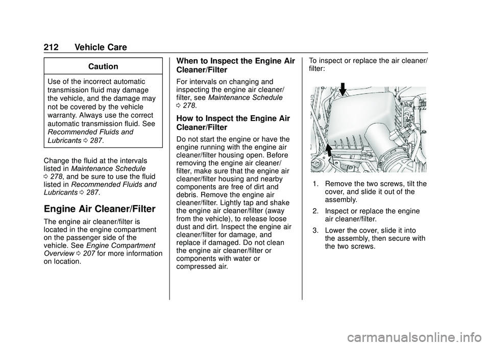 CHEVROLET SONIC 2020 Owners Manual Chevrolet Sonic Owner Manual (GMNA-Localizing-U.S./Canada-13566834) -
2020 - CRC - 10/4/19
212 Vehicle Care
Caution
Use of the incorrect automatic
transmission fluid may damage
the vehicle, and the da CHEVROLET SONIC 2020 Owners Manual Chevrolet Sonic Owner Manual (GMNA-Localizing-U.S./Canada-13566834) -
2020 - CRC - 10/4/19
212 Vehicle Care
Caution
Use of the incorrect automatic
transmission fluid may damage
the vehicle, and the da