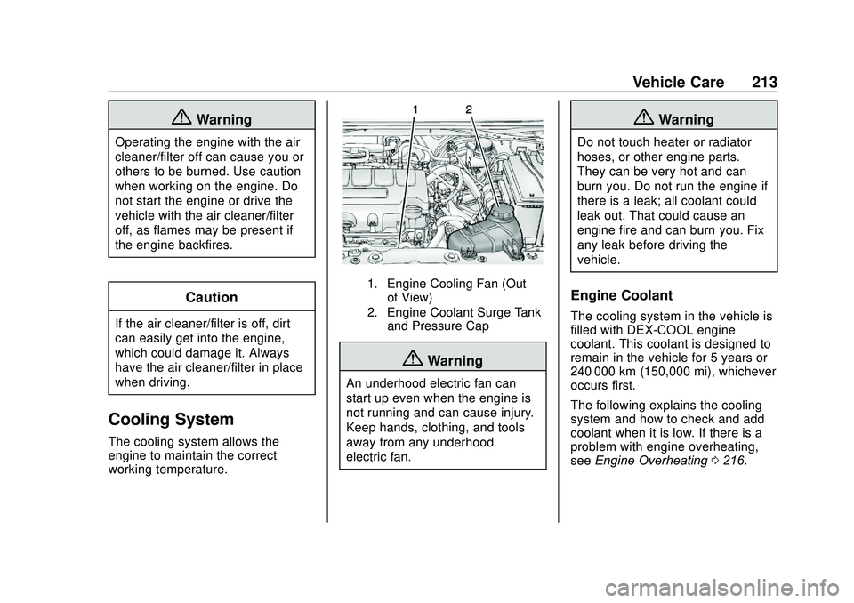 CHEVROLET SONIC 2020  Owners Manual Chevrolet Sonic Owner Manual (GMNA-Localizing-U.S./Canada-13566834) -
2020 - CRC - 10/4/19
Vehicle Care 213
{Warning
Operating the engine with the air
cleaner/filter off can cause you or
others to be 