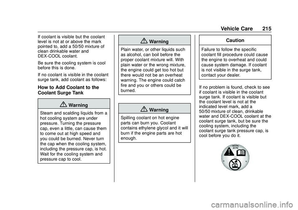 CHEVROLET SONIC 2020  Owners Manual Chevrolet Sonic Owner Manual (GMNA-Localizing-U.S./Canada-13566834) -
2020 - CRC - 10/4/19
Vehicle Care 215
If coolant is visible but the coolant
level is not at or above the mark
pointed to, add a 50