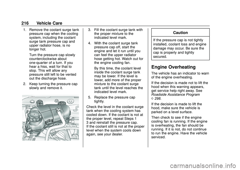CHEVROLET SONIC 2020 Owners Manual Chevrolet Sonic Owner Manual (GMNA-Localizing-U.S./Canada-13566834) -
2020 - CRC - 10/4/19
216 Vehicle Care
1. Remove the coolant surge tankpressure cap when the cooling
system, including the coolant
CHEVROLET SONIC 2020 Owners Manual Chevrolet Sonic Owner Manual (GMNA-Localizing-U.S./Canada-13566834) -
2020 - CRC - 10/4/19
216 Vehicle Care
1. Remove the coolant surge tankpressure cap when the cooling
system, including the coolant