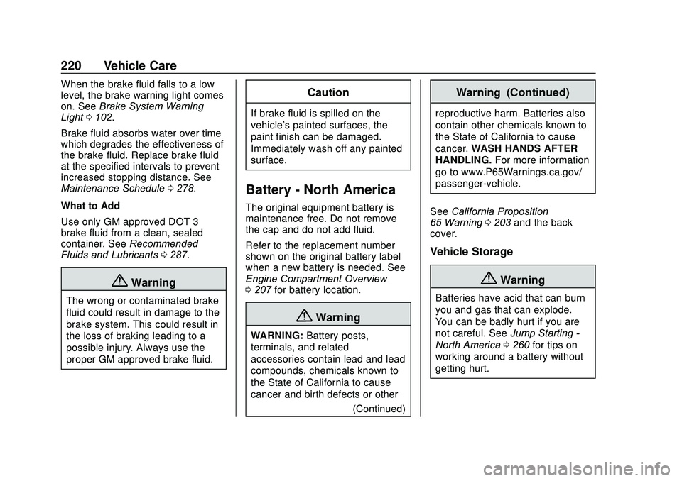 CHEVROLET SONIC 2020  Owners Manual Chevrolet Sonic Owner Manual (GMNA-Localizing-U.S./Canada-13566834) -
2020 - CRC - 10/4/19
220 Vehicle Care
When the brake fluid falls to a low
level, the brake warning light comes
on. SeeBrake System