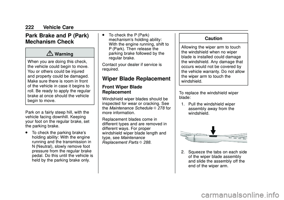 CHEVROLET SONIC 2020  Owners Manual Chevrolet Sonic Owner Manual (GMNA-Localizing-U.S./Canada-13566834) -
2020 - CRC - 10/4/19
222 Vehicle Care
Park Brake and P (Park)
Mechanism Check
{Warning
When you are doing this check,
the vehicle 