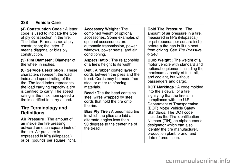 CHEVROLET SONIC 2020  Owners Manual Chevrolet Sonic Owner Manual (GMNA-Localizing-U.S./Canada-13566834) -
2020 - CRC - 10/4/19
238 Vehicle Care
(4) Construction Code:A letter
code is used to indicate the type
of ply construction in the 