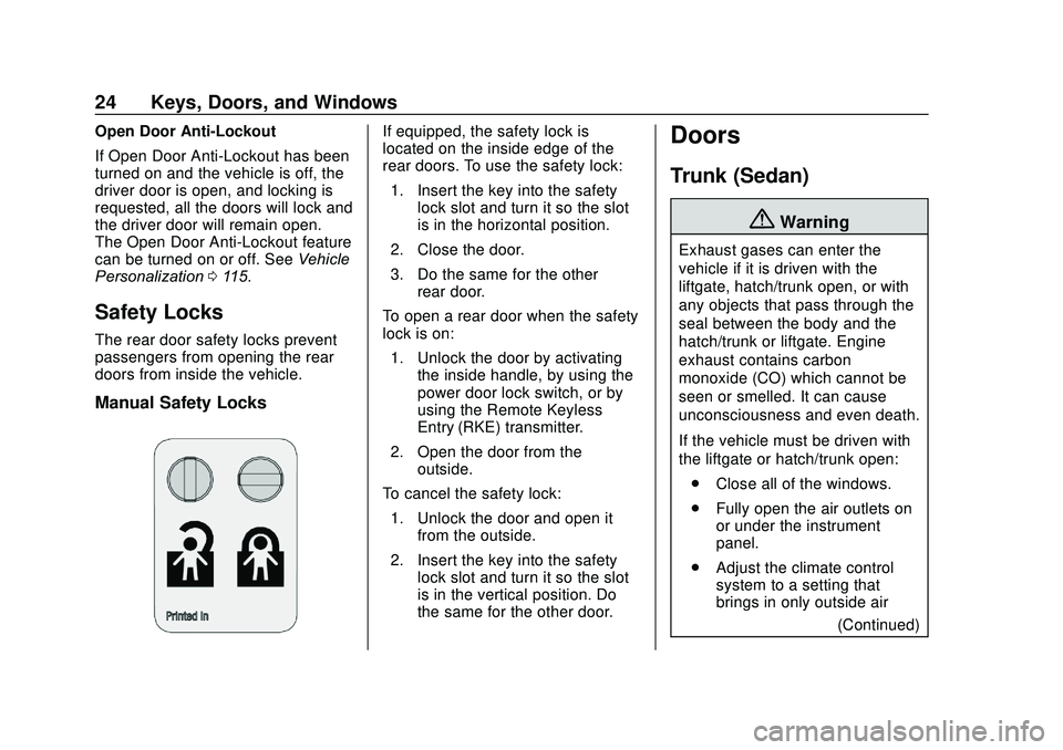 CHEVROLET SONIC 2020 Owners Guide Chevrolet Sonic Owner Manual (GMNA-Localizing-U.S./Canada-13566834) -
2020 - CRC - 10/4/19
24 Keys, Doors, and Windows
Open Door Anti-Lockout
If Open Door Anti-Lockout has been
turned on and the vehic CHEVROLET SONIC 2020 Owners Guide Chevrolet Sonic Owner Manual (GMNA-Localizing-U.S./Canada-13566834) -
2020 - CRC - 10/4/19
24 Keys, Doors, and Windows
Open Door Anti-Lockout
If Open Door Anti-Lockout has been
turned on and the vehic