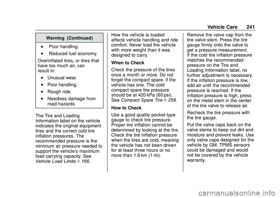 CHEVROLET SONIC 2020  Owners Manual Chevrolet Sonic Owner Manual (GMNA-Localizing-U.S./Canada-13566834) -
2020 - CRC - 10/4/19
Vehicle Care 241
Warning (Continued)
.Poor handling.
.Reduced fuel economy.
Overinflated tires, or tires that