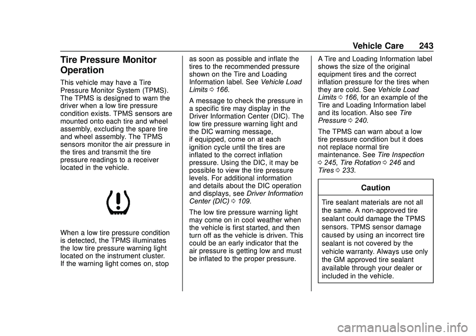 CHEVROLET SONIC 2020  Owners Manual Chevrolet Sonic Owner Manual (GMNA-Localizing-U.S./Canada-13566834) -
2020 - CRC - 10/4/19
Vehicle Care 243
Tire Pressure Monitor
Operation
This vehicle may have a Tire
Pressure Monitor System (TPMS).