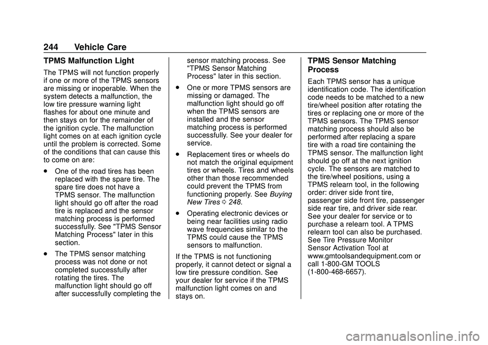 CHEVROLET SONIC 2020  Owners Manual Chevrolet Sonic Owner Manual (GMNA-Localizing-U.S./Canada-13566834) -
2020 - CRC - 10/4/19
244 Vehicle Care
TPMS Malfunction Light
The TPMS will not function properly
if one or more of the TPMS sensor