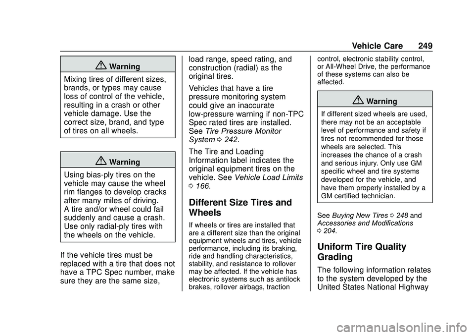 CHEVROLET SONIC 2020  Owners Manual Chevrolet Sonic Owner Manual (GMNA-Localizing-U.S./Canada-13566834) -
2020 - CRC - 10/4/19
Vehicle Care 249
{Warning
Mixing tires of different sizes,
brands, or types may cause
loss of control of the 