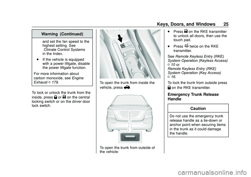 CHEVROLET SONIC 2020 Owners Guide Chevrolet Sonic Owner Manual (GMNA-Localizing-U.S./Canada-13566834) -
2020 - CRC - 10/4/19
Keys, Doors, and Windows 25
Warning (Continued)
and set the fan speed to the
highest setting. See
“Climate CHEVROLET SONIC 2020 Owners Guide Chevrolet Sonic Owner Manual (GMNA-Localizing-U.S./Canada-13566834) -
2020 - CRC - 10/4/19
Keys, Doors, and Windows 25
Warning (Continued)
and set the fan speed to the
highest setting. See
“Climate