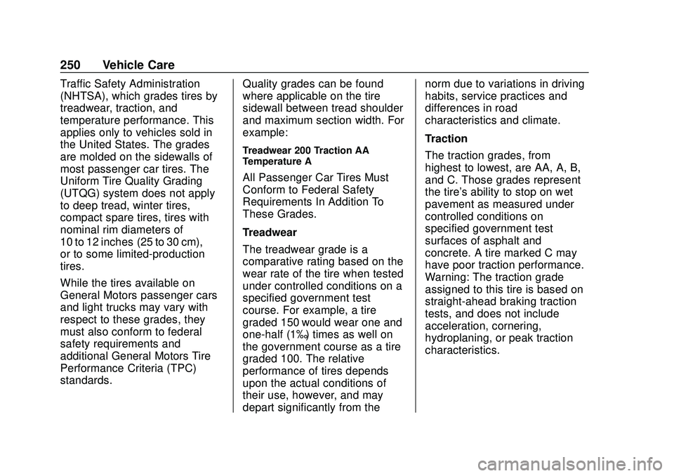 CHEVROLET SONIC 2020 Owners Manual Chevrolet Sonic Owner Manual (GMNA-Localizing-U.S./Canada-13566834) -
2020 - CRC - 10/4/19
250 Vehicle Care
Traffic Safety Administration
(NHTSA), which grades tires by
treadwear, traction, and
temper CHEVROLET SONIC 2020 Owners Manual Chevrolet Sonic Owner Manual (GMNA-Localizing-U.S./Canada-13566834) -
2020 - CRC - 10/4/19
250 Vehicle Care
Traffic Safety Administration
(NHTSA), which grades tires by
treadwear, traction, and
temper