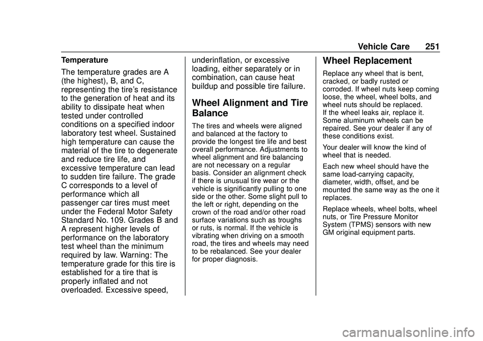 CHEVROLET SONIC 2020 Owners Manual Chevrolet Sonic Owner Manual (GMNA-Localizing-U.S./Canada-13566834) -
2020 - CRC - 10/4/19
Vehicle Care 251
Temperature
The temperature grades are A
(the highest), B, and C,
representing the tire' CHEVROLET SONIC 2020 Owners Manual Chevrolet Sonic Owner Manual (GMNA-Localizing-U.S./Canada-13566834) -
2020 - CRC - 10/4/19
Vehicle Care 251
Temperature
The temperature grades are A
(the highest), B, and C,
representing the tire'