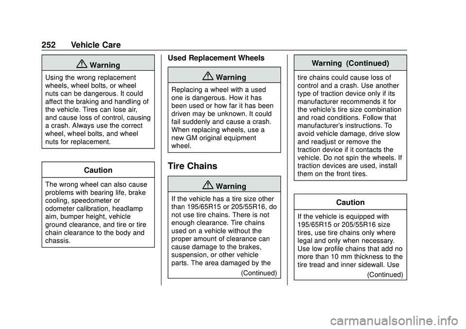 CHEVROLET SONIC 2020 Owners Manual Chevrolet Sonic Owner Manual (GMNA-Localizing-U.S./Canada-13566834) -
2020 - CRC - 10/4/19
252 Vehicle Care
{Warning
Using the wrong replacement
wheels, wheel bolts, or wheel
nuts can be dangerous. It CHEVROLET SONIC 2020 Owners Manual Chevrolet Sonic Owner Manual (GMNA-Localizing-U.S./Canada-13566834) -
2020 - CRC - 10/4/19
252 Vehicle Care
{Warning
Using the wrong replacement
wheels, wheel bolts, or wheel
nuts can be dangerous. It