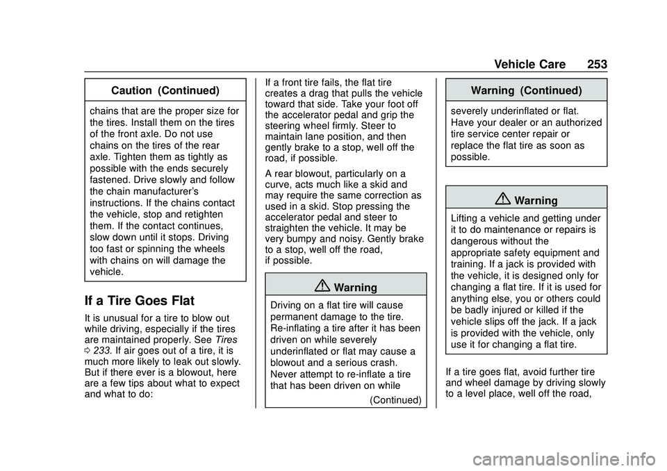 CHEVROLET SONIC 2020 Owners Manual Chevrolet Sonic Owner Manual (GMNA-Localizing-U.S./Canada-13566834) -
2020 - CRC - 10/4/19
Vehicle Care 253
Caution (Continued)
chains that are the proper size for
the tires. Install them on the tires CHEVROLET SONIC 2020 Owners Manual Chevrolet Sonic Owner Manual (GMNA-Localizing-U.S./Canada-13566834) -
2020 - CRC - 10/4/19
Vehicle Care 253
Caution (Continued)
chains that are the proper size for
the tires. Install them on the tires