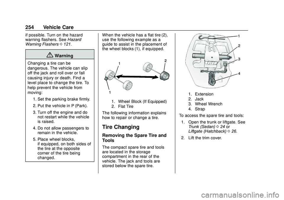 CHEVROLET SONIC 2020 Owners Manual Chevrolet Sonic Owner Manual (GMNA-Localizing-U.S./Canada-13566834) -
2020 - CRC - 10/4/19
254 Vehicle Care
if possible. Turn on the hazard
warning flashers. SeeHazard
Warning Flashers 0121.
{Warning
CHEVROLET SONIC 2020 Owners Manual Chevrolet Sonic Owner Manual (GMNA-Localizing-U.S./Canada-13566834) -
2020 - CRC - 10/4/19
254 Vehicle Care
if possible. Turn on the hazard
warning flashers. SeeHazard
Warning Flashers 0121.
{Warning