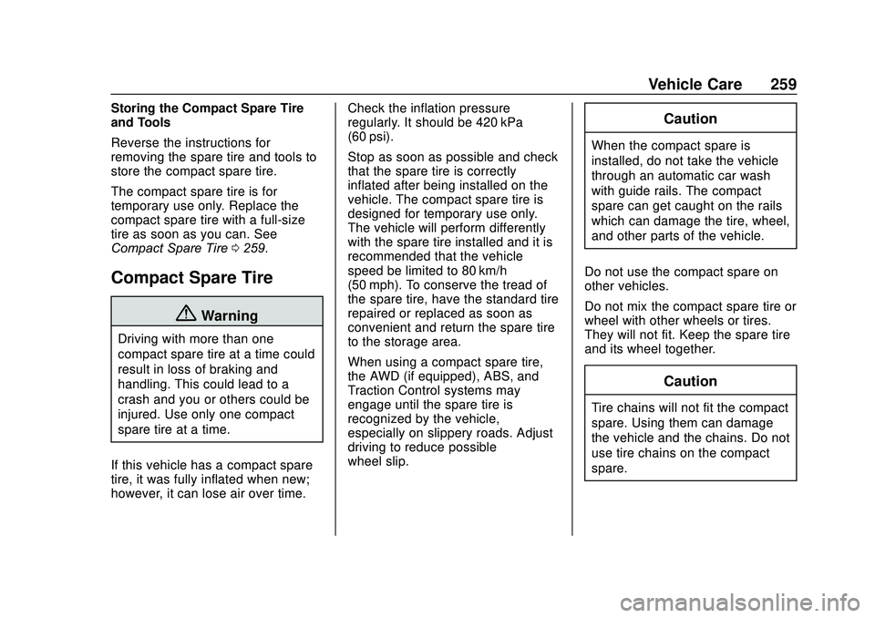 CHEVROLET SONIC 2020 Owners Manual Chevrolet Sonic Owner Manual (GMNA-Localizing-U.S./Canada-13566834) -
2020 - CRC - 10/4/19
Vehicle Care 259
Storing the Compact Spare Tire
and Tools
Reverse the instructions for
removing the spare tir CHEVROLET SONIC 2020 Owners Manual Chevrolet Sonic Owner Manual (GMNA-Localizing-U.S./Canada-13566834) -
2020 - CRC - 10/4/19
Vehicle Care 259
Storing the Compact Spare Tire
and Tools
Reverse the instructions for
removing the spare tir