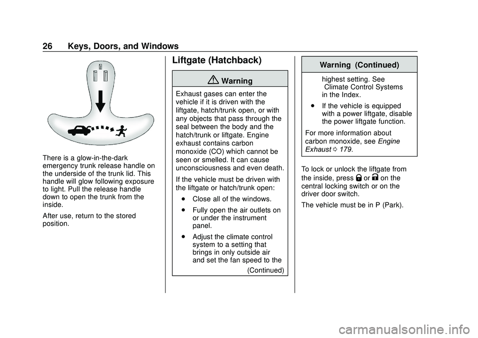 CHEVROLET SONIC 2020 Owners Guide Chevrolet Sonic Owner Manual (GMNA-Localizing-U.S./Canada-13566834) -
2020 - CRC - 10/4/19
26 Keys, Doors, and Windows
There is a glow-in-the-dark
emergency trunk release handle on
the underside of th CHEVROLET SONIC 2020 Owners Guide Chevrolet Sonic Owner Manual (GMNA-Localizing-U.S./Canada-13566834) -
2020 - CRC - 10/4/19
26 Keys, Doors, and Windows
There is a glow-in-the-dark
emergency trunk release handle on
the underside of th