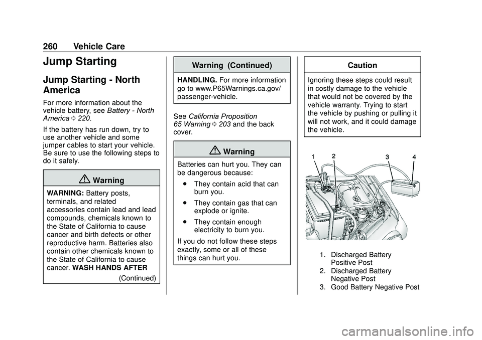 CHEVROLET SONIC 2020 Owners Manual Chevrolet Sonic Owner Manual (GMNA-Localizing-U.S./Canada-13566834) -
2020 - CRC - 10/4/19
260 Vehicle Care
Jump Starting
Jump Starting - North
America
For more information about the
vehicle battery, CHEVROLET SONIC 2020 Owners Manual Chevrolet Sonic Owner Manual (GMNA-Localizing-U.S./Canada-13566834) -
2020 - CRC - 10/4/19
260 Vehicle Care
Jump Starting
Jump Starting - North
America
For more information about the
vehicle battery,
