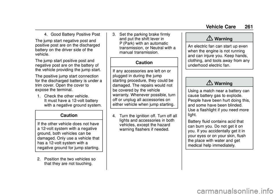 CHEVROLET SONIC 2020 Owners Manual Chevrolet Sonic Owner Manual (GMNA-Localizing-U.S./Canada-13566834) -
2020 - CRC - 10/4/19
Vehicle Care 261
4. Good Battery Positive Post
The jump start negative post and
positive post are on the disc CHEVROLET SONIC 2020 Owners Manual Chevrolet Sonic Owner Manual (GMNA-Localizing-U.S./Canada-13566834) -
2020 - CRC - 10/4/19
Vehicle Care 261
4. Good Battery Positive Post
The jump start negative post and
positive post are on the disc