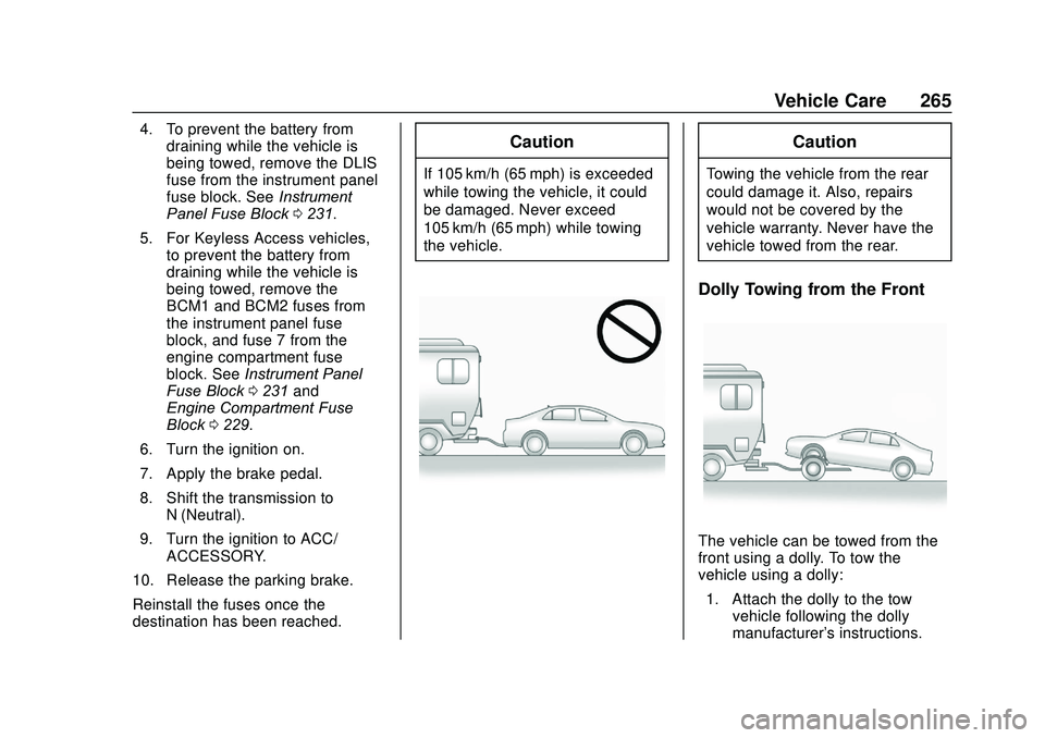 CHEVROLET SONIC 2020 Owners Manual Chevrolet Sonic Owner Manual (GMNA-Localizing-U.S./Canada-13566834) -
2020 - CRC - 10/4/19
Vehicle Care 265
4. To prevent the battery fromdraining while the vehicle is
being towed, remove the DLIS
fus CHEVROLET SONIC 2020 Owners Manual Chevrolet Sonic Owner Manual (GMNA-Localizing-U.S./Canada-13566834) -
2020 - CRC - 10/4/19
Vehicle Care 265
4. To prevent the battery fromdraining while the vehicle is
being towed, remove the DLIS
fus