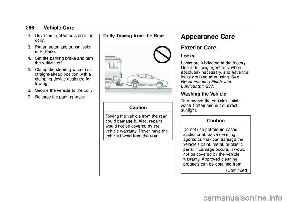 CHEVROLET SONIC 2020 Owners Manual Chevrolet Sonic Owner Manual (GMNA-Localizing-U.S./Canada-13566834) -
2020 - CRC - 10/4/19
266 Vehicle Care
2. Drive the front wheels onto thedolly.
3. Put an automatic transmission in P (Park).
4. Se CHEVROLET SONIC 2020 Owners Manual Chevrolet Sonic Owner Manual (GMNA-Localizing-U.S./Canada-13566834) -
2020 - CRC - 10/4/19
266 Vehicle Care
2. Drive the front wheels onto thedolly.
3. Put an automatic transmission in P (Park).
4. Se