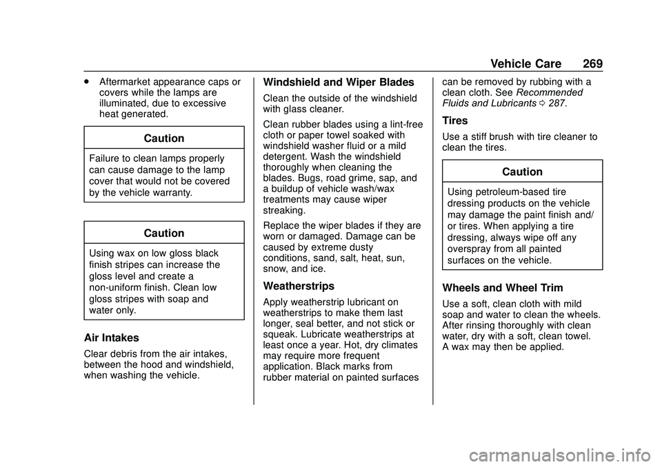 CHEVROLET SONIC 2020 Owners Manual Chevrolet Sonic Owner Manual (GMNA-Localizing-U.S./Canada-13566834) -
2020 - CRC - 10/4/19
Vehicle Care 269
.Aftermarket appearance caps or
covers while the lamps are
illuminated, due to excessive
hea CHEVROLET SONIC 2020 Owners Manual Chevrolet Sonic Owner Manual (GMNA-Localizing-U.S./Canada-13566834) -
2020 - CRC - 10/4/19
Vehicle Care 269
.Aftermarket appearance caps or
covers while the lamps are
illuminated, due to excessive
hea