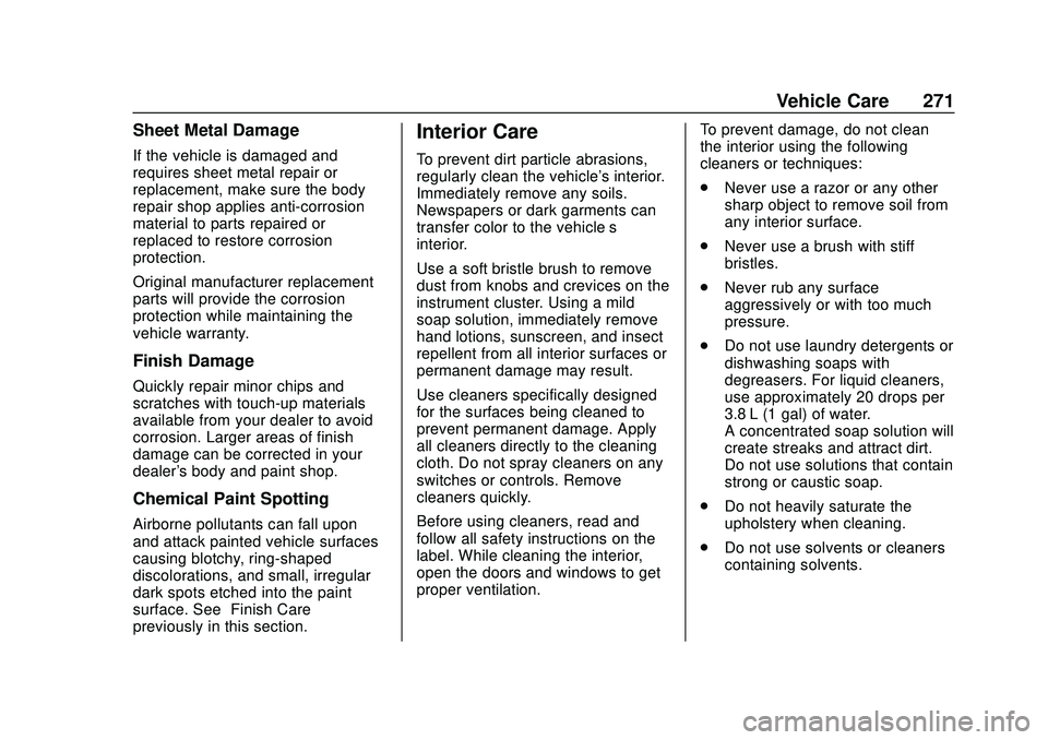 CHEVROLET SONIC 2020 Owners Manual Chevrolet Sonic Owner Manual (GMNA-Localizing-U.S./Canada-13566834) -
2020 - CRC - 10/4/19
Vehicle Care 271
Sheet Metal Damage
If the vehicle is damaged and
requires sheet metal repair or
replacement, CHEVROLET SONIC 2020 Owners Manual Chevrolet Sonic Owner Manual (GMNA-Localizing-U.S./Canada-13566834) -
2020 - CRC - 10/4/19
Vehicle Care 271
Sheet Metal Damage
If the vehicle is damaged and
requires sheet metal repair or
replacement,