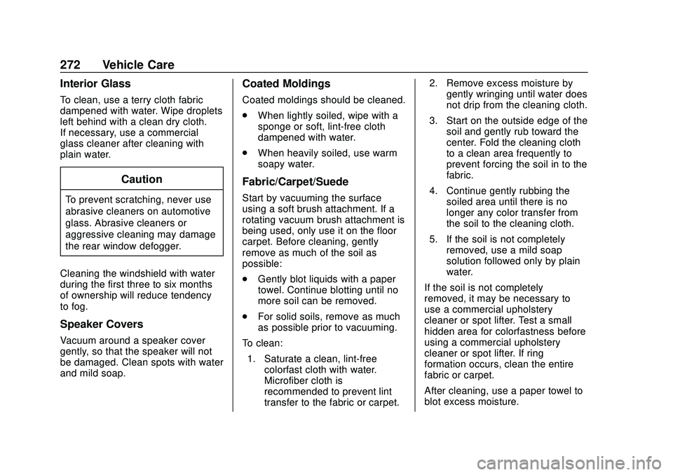 CHEVROLET SONIC 2020 Owners Manual Chevrolet Sonic Owner Manual (GMNA-Localizing-U.S./Canada-13566834) -
2020 - CRC - 10/4/19
272 Vehicle Care
Interior Glass
To clean, use a terry cloth fabric
dampened with water. Wipe droplets
left be CHEVROLET SONIC 2020 Owners Manual Chevrolet Sonic Owner Manual (GMNA-Localizing-U.S./Canada-13566834) -
2020 - CRC - 10/4/19
272 Vehicle Care
Interior Glass
To clean, use a terry cloth fabric
dampened with water. Wipe droplets
left be