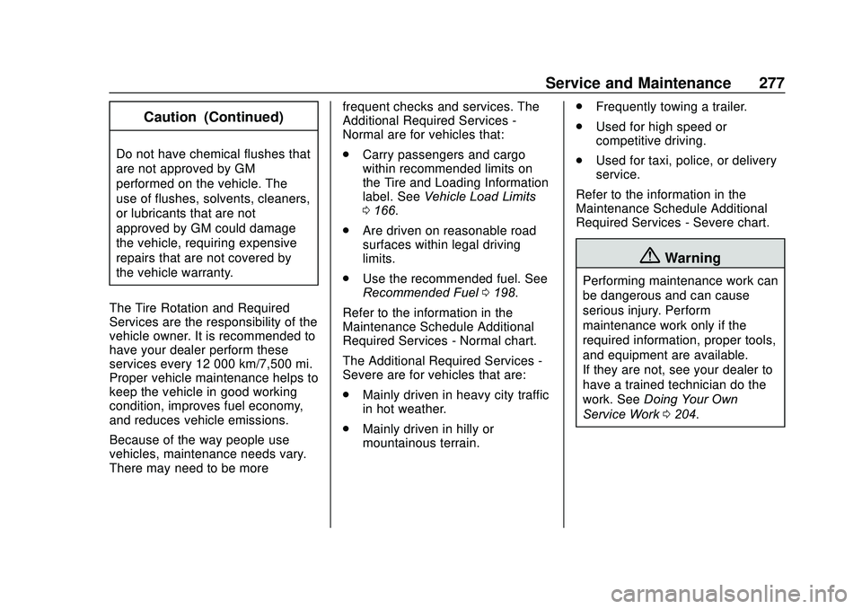 CHEVROLET SONIC 2020 Owners Manual Chevrolet Sonic Owner Manual (GMNA-Localizing-U.S./Canada-13566834) -
2020 - CRC - 10/4/19
Service and Maintenance 277
Caution (Continued)
Do not have chemical flushes that
are not approved by GM
perf CHEVROLET SONIC 2020 Owners Manual Chevrolet Sonic Owner Manual (GMNA-Localizing-U.S./Canada-13566834) -
2020 - CRC - 10/4/19
Service and Maintenance 277
Caution (Continued)
Do not have chemical flushes that
are not approved by GM
perf