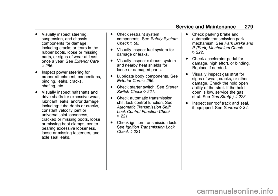 CHEVROLET SONIC 2020 Owners Manual Chevrolet Sonic Owner Manual (GMNA-Localizing-U.S./Canada-13566834) -
2020 - CRC - 10/4/19
Service and Maintenance 279
.Visually inspect steering,
suspension, and chassis
components for damage,
includ CHEVROLET SONIC 2020 Owners Manual Chevrolet Sonic Owner Manual (GMNA-Localizing-U.S./Canada-13566834) -
2020 - CRC - 10/4/19
Service and Maintenance 279
.Visually inspect steering,
suspension, and chassis
components for damage,
includ
