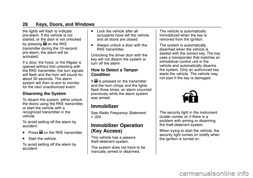 CHEVROLET SONIC 2020  Owners Manual Chevrolet Sonic Owner Manual (GMNA-Localizing-U.S./Canada-13566834) -
2020 - CRC - 10/4/19
28 Keys, Doors, and Windows
the lights will flash to indicate
pre-alarm. If the vehicle is not
started, or th