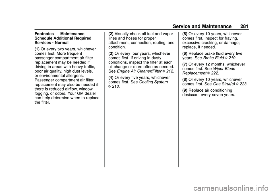 CHEVROLET SONIC 2020 Owners Manual Chevrolet Sonic Owner Manual (GMNA-Localizing-U.S./Canada-13566834) -
2020 - CRC - 10/4/19
Service and Maintenance 281
Footnotes—Maintenance
Schedule Additional Required
Services - Normal
(1) Or eve CHEVROLET SONIC 2020 Owners Manual Chevrolet Sonic Owner Manual (GMNA-Localizing-U.S./Canada-13566834) -
2020 - CRC - 10/4/19
Service and Maintenance 281
Footnotes—Maintenance
Schedule Additional Required
Services - Normal
(1) Or eve