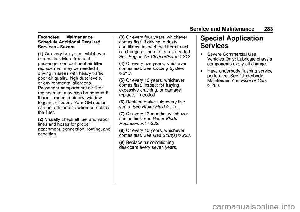 CHEVROLET SONIC 2020 Owners Manual Chevrolet Sonic Owner Manual (GMNA-Localizing-U.S./Canada-13566834) -
2020 - CRC - 10/4/19
Service and Maintenance 283
Footnotes—Maintenance
Schedule Additional Required
Services - Severe
(1) Or eve CHEVROLET SONIC 2020 Owners Manual Chevrolet Sonic Owner Manual (GMNA-Localizing-U.S./Canada-13566834) -
2020 - CRC - 10/4/19
Service and Maintenance 283
Footnotes—Maintenance
Schedule Additional Required
Services - Severe
(1) Or eve