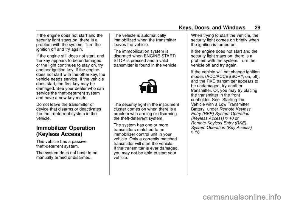 CHEVROLET SONIC 2020 Owners Guide Chevrolet Sonic Owner Manual (GMNA-Localizing-U.S./Canada-13566834) -
2020 - CRC - 10/4/19
Keys, Doors, and Windows 29
If the engine does not start and the
security light stays on, there is a
problem CHEVROLET SONIC 2020 Owners Guide Chevrolet Sonic Owner Manual (GMNA-Localizing-U.S./Canada-13566834) -
2020 - CRC - 10/4/19
Keys, Doors, and Windows 29
If the engine does not start and the
security light stays on, there is a
problem