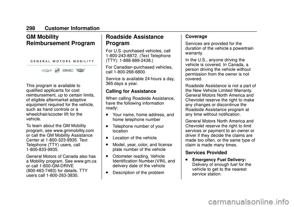CHEVROLET SONIC 2020 Owners Manual Chevrolet Sonic Owner Manual (GMNA-Localizing-U.S./Canada-13566834) -
2020 - CRC - 10/4/19
298 Customer Information
GM Mobility
Reimbursement Program
This program is available to
qualified applicants CHEVROLET SONIC 2020 Owners Manual Chevrolet Sonic Owner Manual (GMNA-Localizing-U.S./Canada-13566834) -
2020 - CRC - 10/4/19
298 Customer Information
GM Mobility
Reimbursement Program
This program is available to
qualified applicants