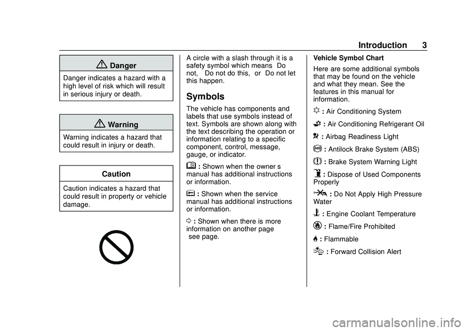 CHEVROLET SONIC 2020 Owners Manual Chevrolet Sonic Owner Manual (GMNA-Localizing-U.S./Canada-13566834) -
2020 - CRC - 10/4/19
Introduction 3
{Danger
Danger indicates a hazard with a
high level of risk which will result
in serious injur CHEVROLET SONIC 2020 Owners Manual Chevrolet Sonic Owner Manual (GMNA-Localizing-U.S./Canada-13566834) -
2020 - CRC - 10/4/19
Introduction 3
{Danger
Danger indicates a hazard with a
high level of risk which will result
in serious injur