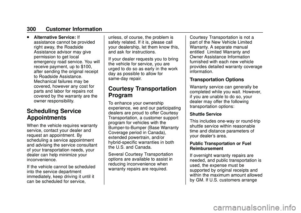 CHEVROLET SONIC 2020 Owners Manual Chevrolet Sonic Owner Manual (GMNA-Localizing-U.S./Canada-13566834) -
2020 - CRC - 10/4/19
300 Customer Information
.Alternative Service: If
assistance cannot be provided
right away, the Roadside
Assi CHEVROLET SONIC 2020 Owners Manual Chevrolet Sonic Owner Manual (GMNA-Localizing-U.S./Canada-13566834) -
2020 - CRC - 10/4/19
300 Customer Information
.Alternative Service: If
assistance cannot be provided
right away, the Roadside
Assi