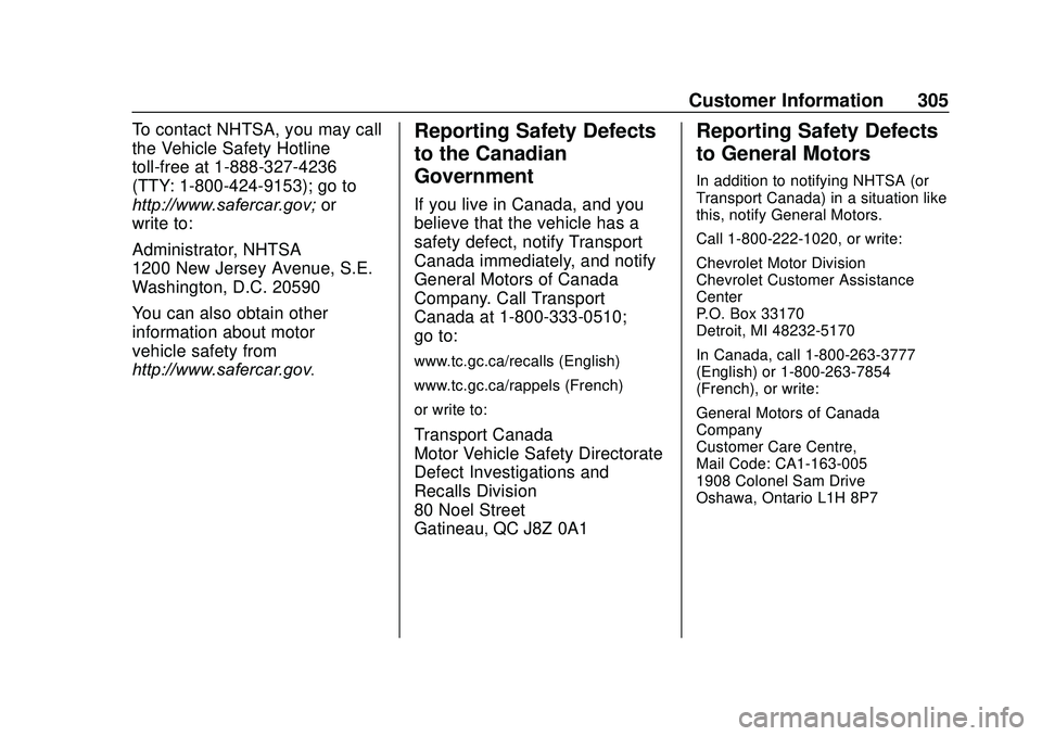 CHEVROLET SONIC 2020 Owners Manual Chevrolet Sonic Owner Manual (GMNA-Localizing-U.S./Canada-13566834) -
2020 - CRC - 10/4/19
Customer Information 305
To contact NHTSA, you may call
the Vehicle Safety Hotline
toll-free at 1-888-327-423 CHEVROLET SONIC 2020 Owners Manual Chevrolet Sonic Owner Manual (GMNA-Localizing-U.S./Canada-13566834) -
2020 - CRC - 10/4/19
Customer Information 305
To contact NHTSA, you may call
the Vehicle Safety Hotline
toll-free at 1-888-327-423
