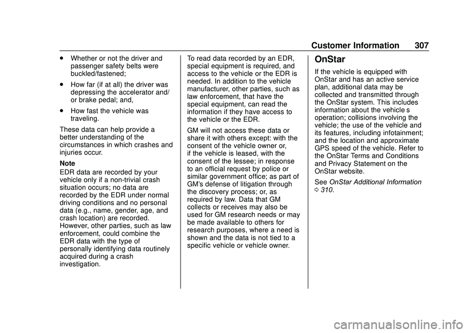 CHEVROLET SONIC 2020 Owners Manual Chevrolet Sonic Owner Manual (GMNA-Localizing-U.S./Canada-13566834) -
2020 - CRC - 10/4/19
Customer Information 307
.Whether or not the driver and
passenger safety belts were
buckled/fastened;
. How f CHEVROLET SONIC 2020 Owners Manual Chevrolet Sonic Owner Manual (GMNA-Localizing-U.S./Canada-13566834) -
2020 - CRC - 10/4/19
Customer Information 307
.Whether or not the driver and
passenger safety belts were
buckled/fastened;
. How f