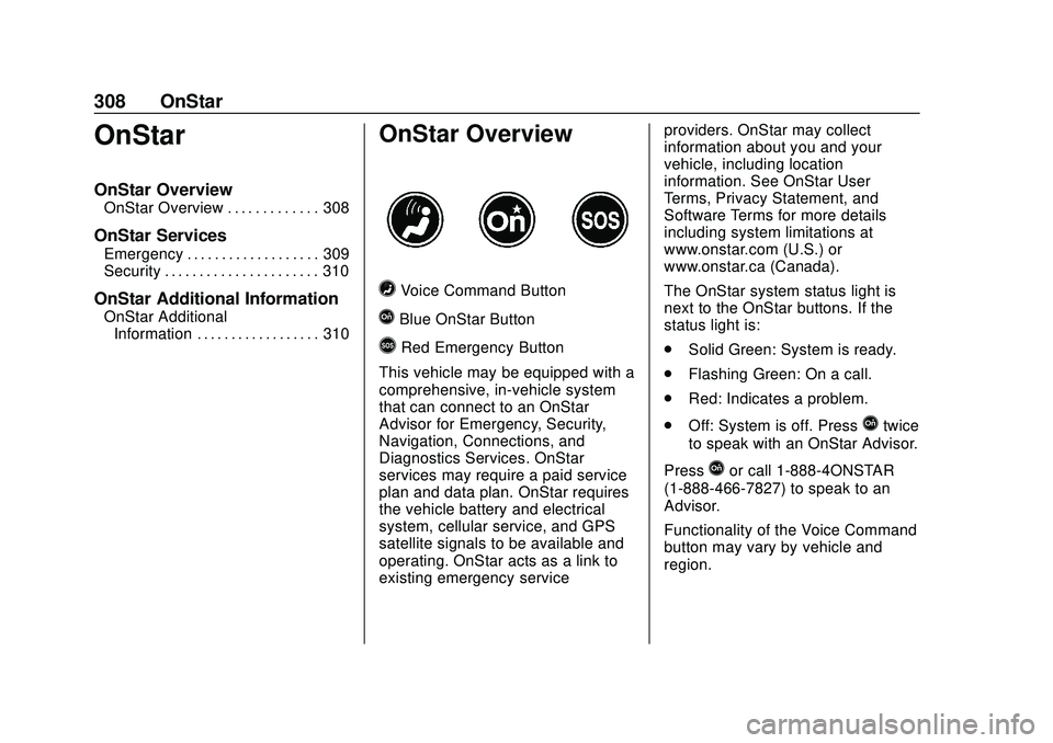 CHEVROLET SONIC 2020 Owners Manual Chevrolet Sonic Owner Manual (GMNA-Localizing-U.S./Canada-13566834) -
2020 - CRC - 10/4/19
308 OnStar
OnStar
OnStar Overview
OnStar Overview . . . . . . . . . . . . . 308
OnStar Services
Emergency . . CHEVROLET SONIC 2020 Owners Manual Chevrolet Sonic Owner Manual (GMNA-Localizing-U.S./Canada-13566834) -
2020 - CRC - 10/4/19
308 OnStar
OnStar
OnStar Overview
OnStar Overview . . . . . . . . . . . . . 308
OnStar Services
Emergency . .