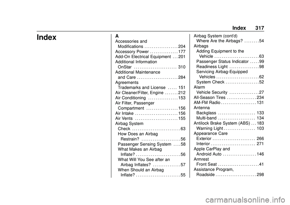 CHEVROLET SONIC 2020  Owners Manual Chevrolet Sonic Owner Manual (GMNA-Localizing-U.S./Canada-13566834) -
2020 - CRC - 10/4/19
Index 317
IndexA
Accessories andModifications . . . . . . . . . . . . . . . . . . 204
Accessory Power . . . .