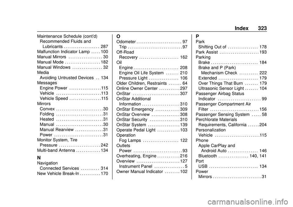 CHEVROLET SONIC 2020 Owners Manual Chevrolet Sonic Owner Manual (GMNA-Localizing-U.S./Canada-13566834) -
2020 - CRC - 10/4/19
Index 323
Maintenance Schedule (cont'd)Recommended Fluids and
Lubricants . . . . . . . . . . . . . . . . CHEVROLET SONIC 2020 Owners Manual Chevrolet Sonic Owner Manual (GMNA-Localizing-U.S./Canada-13566834) -
2020 - CRC - 10/4/19
Index 323
Maintenance Schedule (cont'd)Recommended Fluids and
Lubricants . . . . . . . . . . . . . . . .