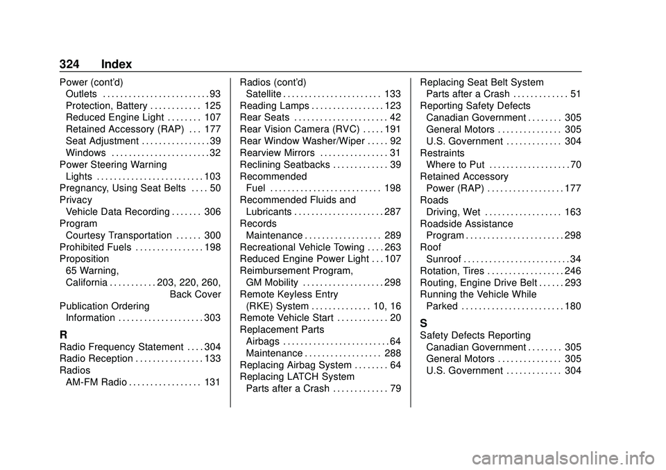 CHEVROLET SONIC 2020 Owners Manual Chevrolet Sonic Owner Manual (GMNA-Localizing-U.S./Canada-13566834) -
2020 - CRC - 10/4/19
324 Index
Power (cont'd)Outlets . . . . . . . . . . . . . . . . . . . . . . . . . 93
Protection, Battery CHEVROLET SONIC 2020 Owners Manual Chevrolet Sonic Owner Manual (GMNA-Localizing-U.S./Canada-13566834) -
2020 - CRC - 10/4/19
324 Index
Power (cont'd)Outlets . . . . . . . . . . . . . . . . . . . . . . . . . 93
Protection, Battery