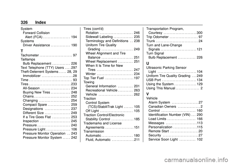 CHEVROLET SONIC 2020 Owners Manual Chevrolet Sonic Owner Manual (GMNA-Localizing-U.S./Canada-13566834) -
2020 - CRC - 10/4/19
326 Index
SystemForward Collision
Alert (FCA) . . . . . . . . . . . . . . . . . . 194
Systems Driver Assistan CHEVROLET SONIC 2020 Owners Manual Chevrolet Sonic Owner Manual (GMNA-Localizing-U.S./Canada-13566834) -
2020 - CRC - 10/4/19
326 Index
SystemForward Collision
Alert (FCA) . . . . . . . . . . . . . . . . . . 194
Systems Driver Assistan