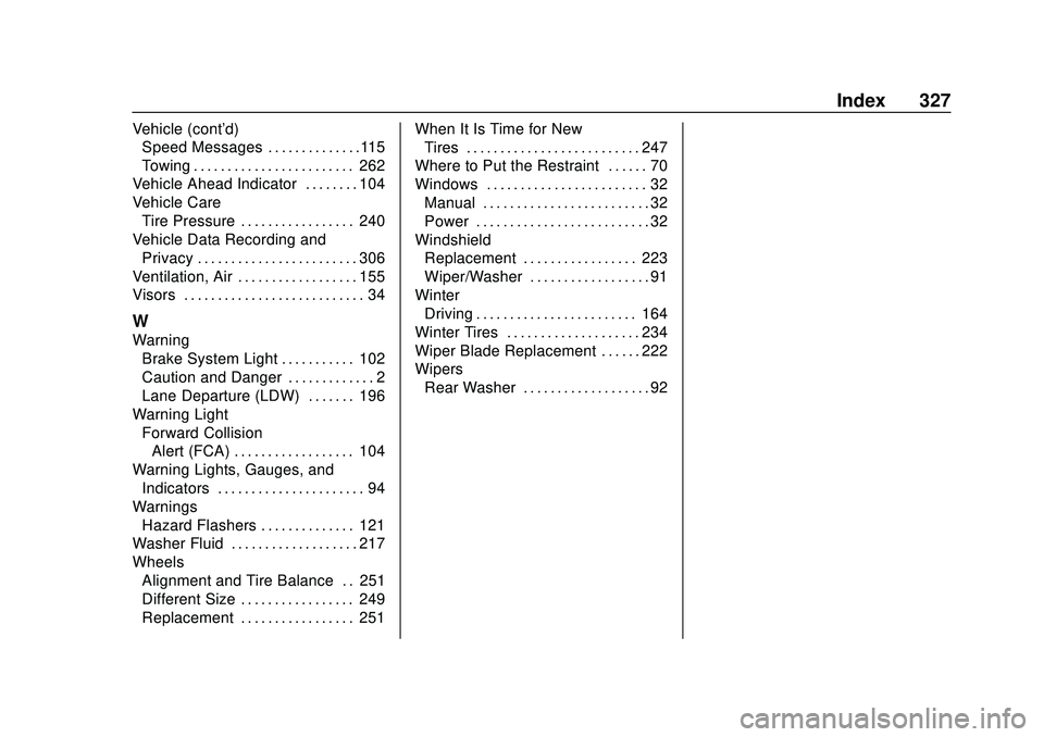 CHEVROLET SONIC 2020 Owners Manual Chevrolet Sonic Owner Manual (GMNA-Localizing-U.S./Canada-13566834) -
2020 - CRC - 10/4/19
Index 327
Vehicle (cont'd)Speed Messages . . . . . . . . . . . . . .115
Towing . . . . . . . . . . . . . CHEVROLET SONIC 2020 Owners Manual Chevrolet Sonic Owner Manual (GMNA-Localizing-U.S./Canada-13566834) -
2020 - CRC - 10/4/19
Index 327
Vehicle (cont'd)Speed Messages . . . . . . . . . . . . . .115
Towing . . . . . . . . . . . . .