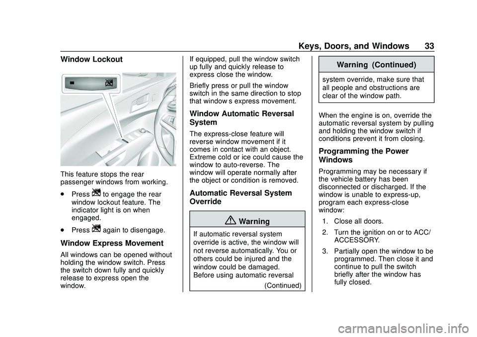 CHEVROLET SONIC 2020 Owners Guide Chevrolet Sonic Owner Manual (GMNA-Localizing-U.S./Canada-13566834) -
2020 - CRC - 10/4/19
Keys, Doors, and Windows 33
Window Lockout
This feature stops the rear
passenger windows from working.
.Press CHEVROLET SONIC 2020 Owners Guide Chevrolet Sonic Owner Manual (GMNA-Localizing-U.S./Canada-13566834) -
2020 - CRC - 10/4/19
Keys, Doors, and Windows 33
Window Lockout
This feature stops the rear
passenger windows from working.
.Press