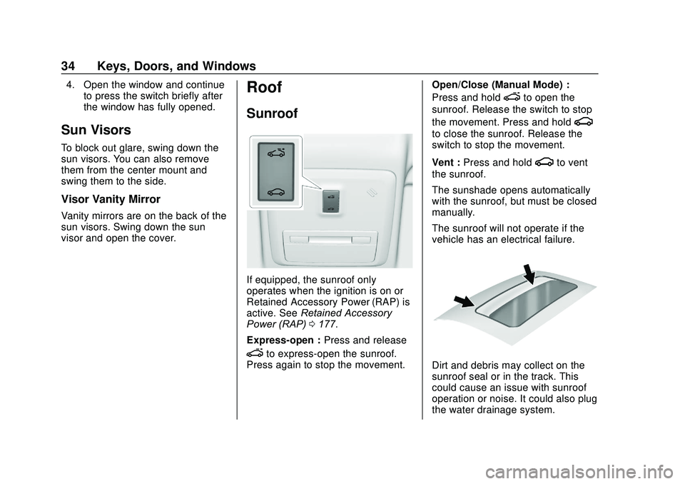 CHEVROLET SONIC 2020 Owners Guide Chevrolet Sonic Owner Manual (GMNA-Localizing-U.S./Canada-13566834) -
2020 - CRC - 10/4/19
34 Keys, Doors, and Windows
4. Open the window and continueto press the switch briefly after
the window has f CHEVROLET SONIC 2020 Owners Guide Chevrolet Sonic Owner Manual (GMNA-Localizing-U.S./Canada-13566834) -
2020 - CRC - 10/4/19
34 Keys, Doors, and Windows
4. Open the window and continueto press the switch briefly after
the window has f