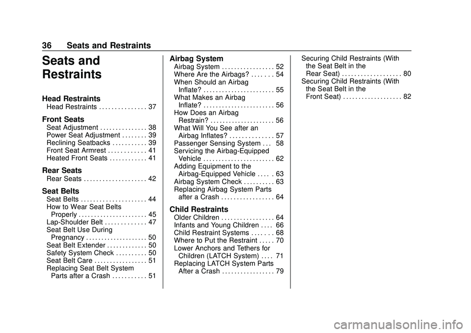 CHEVROLET SONIC 2020 Owners Guide Chevrolet Sonic Owner Manual (GMNA-Localizing-U.S./Canada-13566834) -
2020 - CRC - 10/4/19
36 Seats and Restraints
Seats and
Restraints
Head Restraints
Head Restraints . . . . . . . . . . . . . . . 37 CHEVROLET SONIC 2020 Owners Guide Chevrolet Sonic Owner Manual (GMNA-Localizing-U.S./Canada-13566834) -
2020 - CRC - 10/4/19
36 Seats and Restraints
Seats and
Restraints
Head Restraints
Head Restraints . . . . . . . . . . . . . . . 37