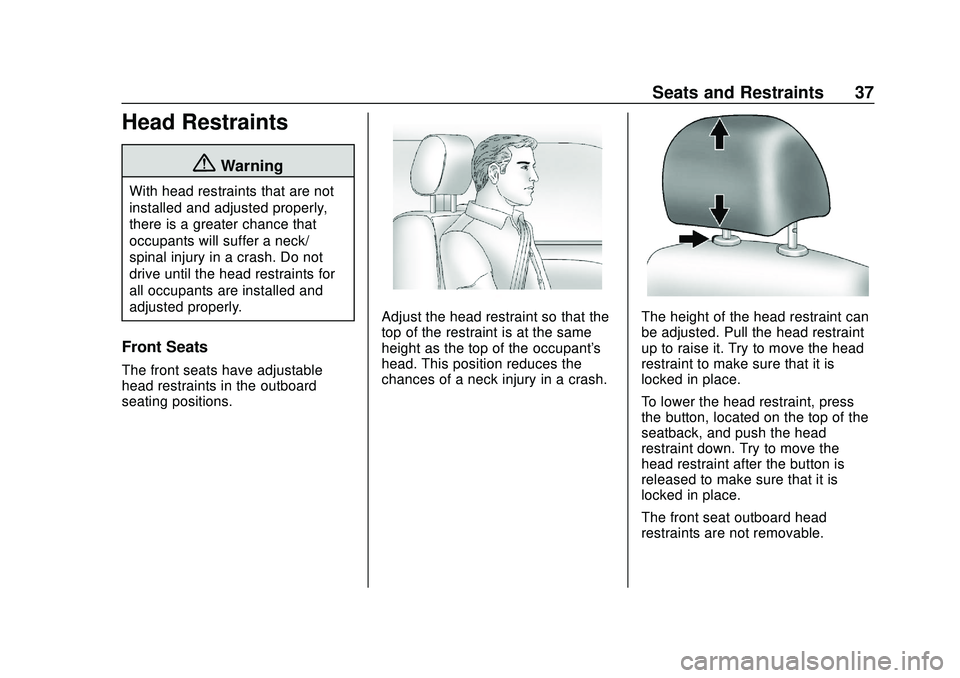 CHEVROLET SONIC 2020 Owners Guide Chevrolet Sonic Owner Manual (GMNA-Localizing-U.S./Canada-13566834) -
2020 - CRC - 10/4/19
Seats and Restraints 37
Head Restraints
{Warning
With head restraints that are not
installed and adjusted pro CHEVROLET SONIC 2020 Owners Guide Chevrolet Sonic Owner Manual (GMNA-Localizing-U.S./Canada-13566834) -
2020 - CRC - 10/4/19
Seats and Restraints 37
Head Restraints
{Warning
With head restraints that are not
installed and adjusted pro