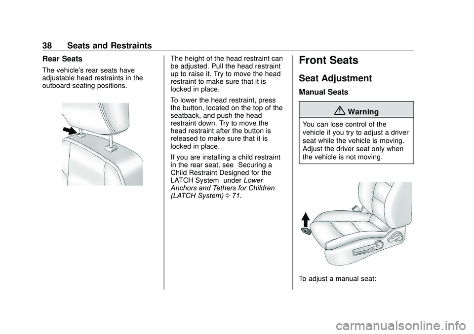 CHEVROLET SONIC 2020 Owners Guide Chevrolet Sonic Owner Manual (GMNA-Localizing-U.S./Canada-13566834) -
2020 - CRC - 10/4/19
38 Seats and Restraints
Rear Seats
The vehicle's rear seats have
adjustable head restraints in the
outboa CHEVROLET SONIC 2020 Owners Guide Chevrolet Sonic Owner Manual (GMNA-Localizing-U.S./Canada-13566834) -
2020 - CRC - 10/4/19
38 Seats and Restraints
Rear Seats
The vehicle's rear seats have
adjustable head restraints in the
outboa